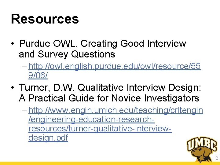Resources • Purdue OWL, Creating Good Interview and Survey Questions – http: //owl. english.