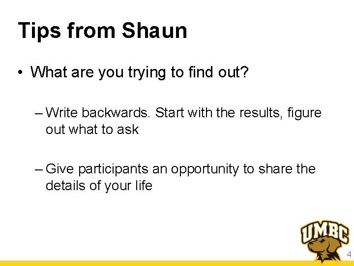 Tips from Shaun • What are you trying to find out? – Write backwards.