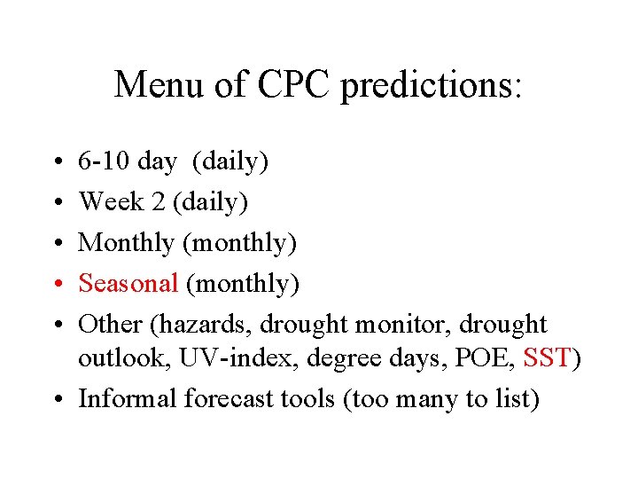 Menu of CPC predictions: • • • 6 -10 day (daily) Week 2 (daily)