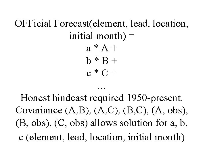 OFFicial Forecast(element, lead, location, initial month) = a*A+ b*B+ c*C+ … Honest hindcast required