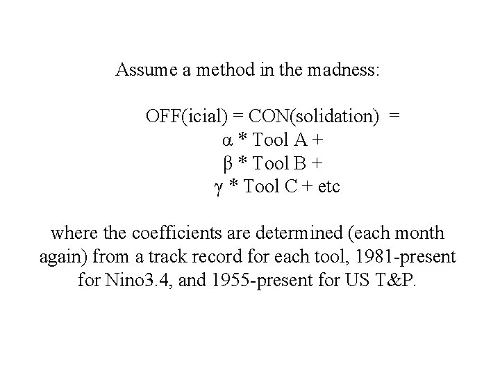 Assume a method in the madness: OFF(icial) = CON(solidation) = α * Tool A