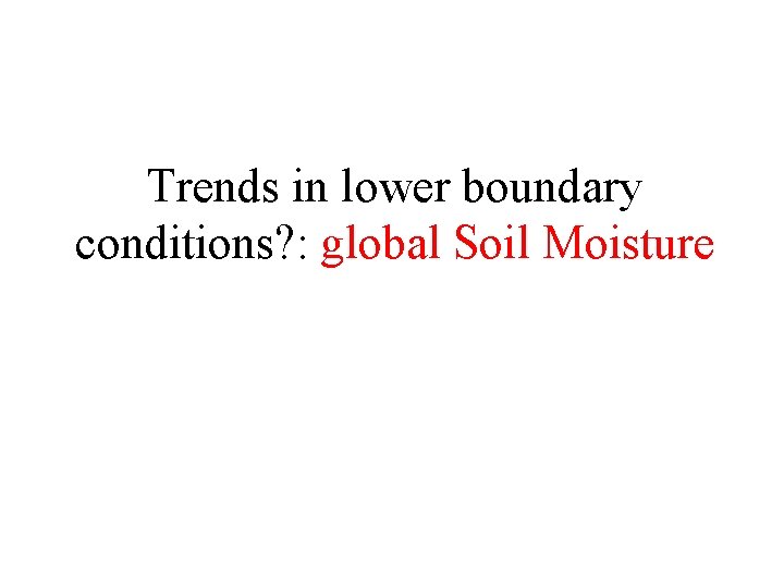 Trends in lower boundary conditions? : global Soil Moisture 