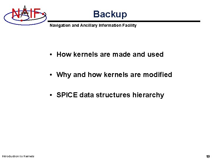 N IF Backup Navigation and Ancillary Information Facility • How kernels are made and