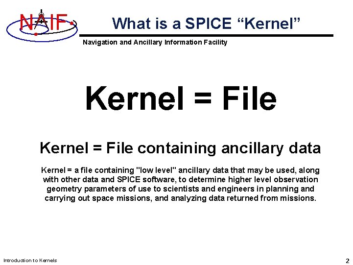 N IF What is a SPICE “Kernel” Navigation and Ancillary Information Facility Kernel =