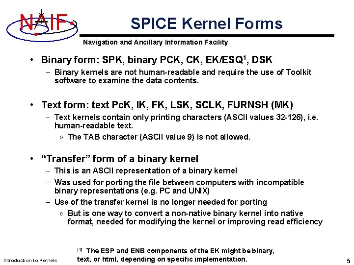 N IF SPICE Kernel Forms Navigation and Ancillary Information Facility • Binary form: SPK,