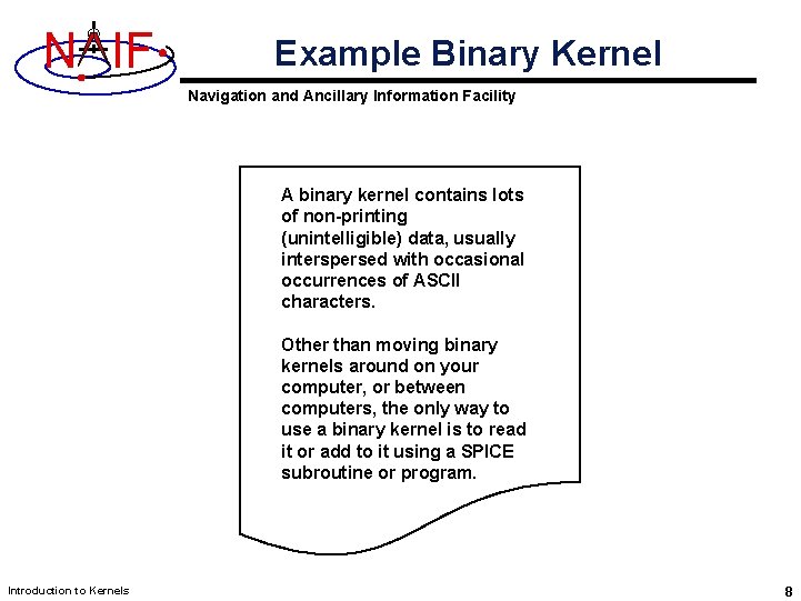 N IF Example Binary Kernel Navigation and Ancillary Information Facility A binary kernel contains