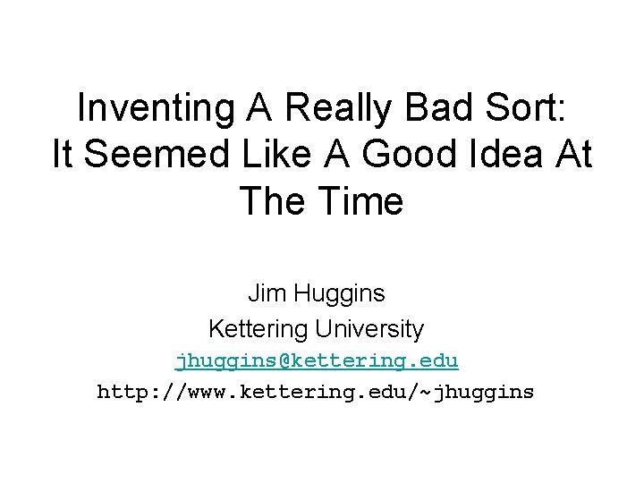 Inventing A Really Bad Sort: It Seemed Like A Good Idea At The Time