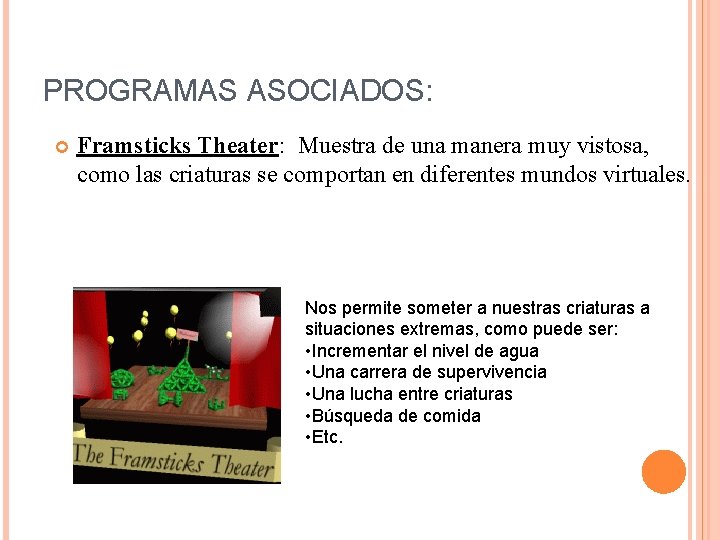 PROGRAMAS ASOCIADOS: Framsticks Theater: Muestra de una manera muy vistosa, como las criaturas se PROGRAMAS ASOCIADOS: Framsticks Theater: Muestra de una manera muy vistosa, como las criaturas se