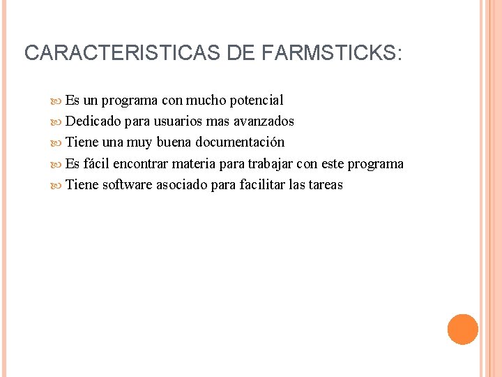 CARACTERISTICAS DE FARMSTICKS: Es un programa con mucho potencial Dedicado para usuarios mas avanzados CARACTERISTICAS DE FARMSTICKS: Es un programa con mucho potencial Dedicado para usuarios mas avanzados