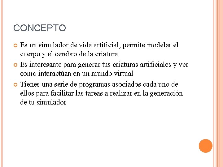CONCEPTO Es un simulador de vida artificial, permite modelar el cuerpo y el cerebro