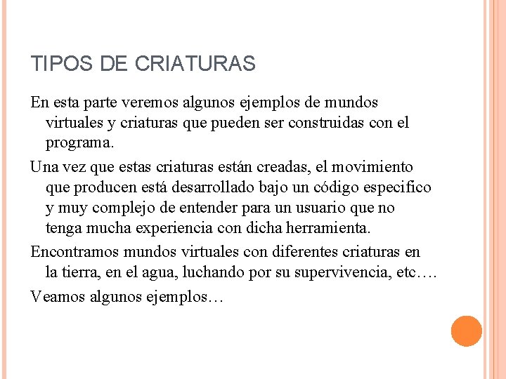 TIPOS DE CRIATURAS En esta parte veremos algunos ejemplos de mundos virtuales y criaturas TIPOS DE CRIATURAS En esta parte veremos algunos ejemplos de mundos virtuales y criaturas