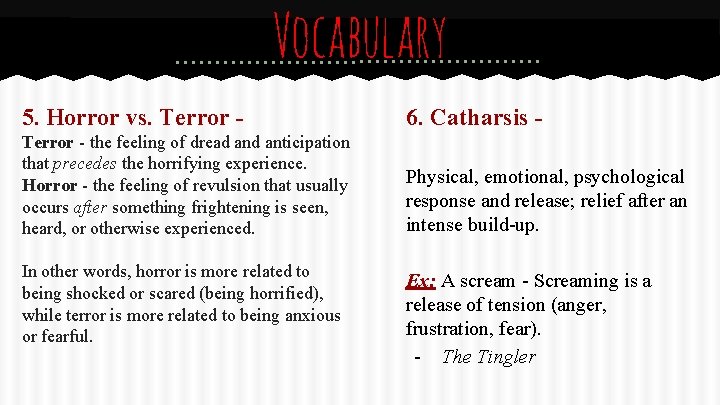Vocabulary 5. Horror vs. Terror - 6. Catharsis - Terror - the feeling of