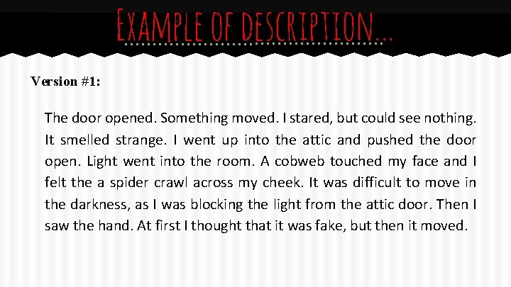 Example of description. . . Version #1: The door opened. Something moved. I stared,