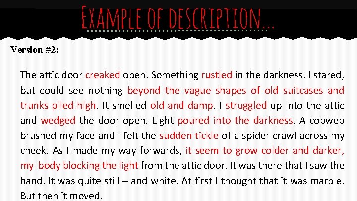 Example of description. . . Version #2: The attic door creaked open. Something rustled