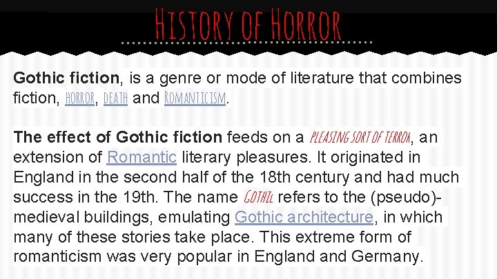 History of Horror Gothic fiction, is a genre or mode of literature that combines