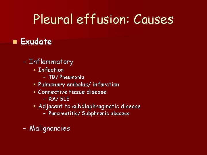 Pleural effusion: Causes n Exudate – Inflammatory § Infection – TB/ Pneumonia § Pulmonary
