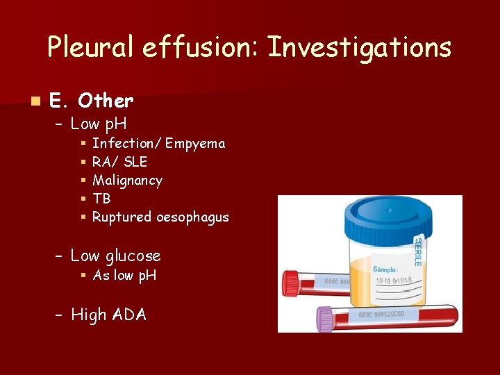 Pleural effusion: Investigations n E. Other – Low p. H § § § Infection/