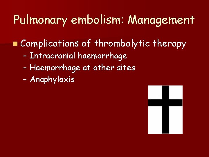 Pulmonary embolism: Management n Complications of thrombolytic therapy – Intracranial haemorrhage – Haemorrhage at