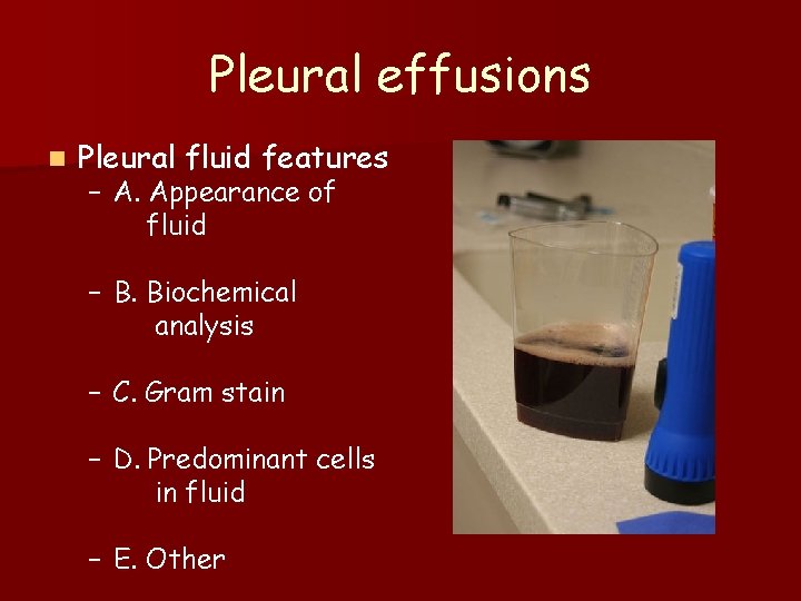 Pleural effusions n Pleural fluid features – A. Appearance of fluid – B. Biochemical