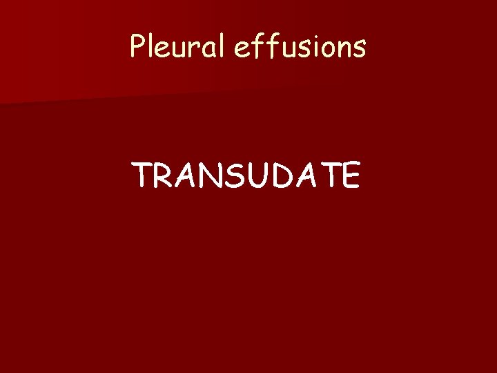 Pleural effusions TRANSUDATE 
