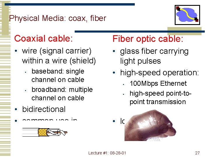 Physical Media: coax, fiber Coaxial cable: Fiber optic cable: • wire (signal carrier) within