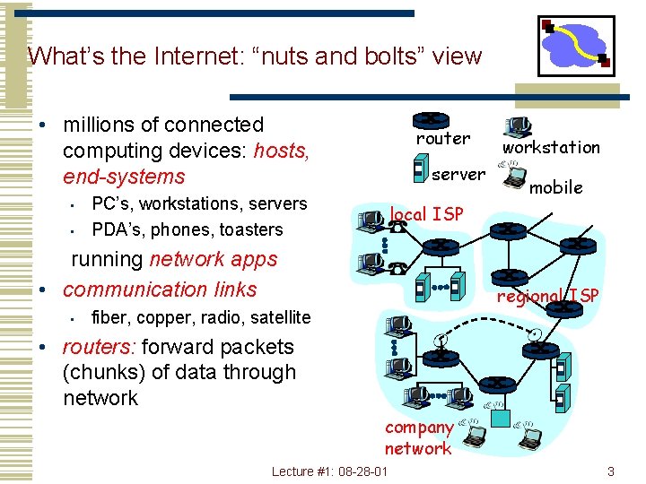 What’s the Internet: “nuts and bolts” view • millions of connected computing devices: hosts,