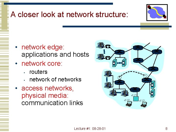A closer look at network structure: • network edge: applications and hosts • network