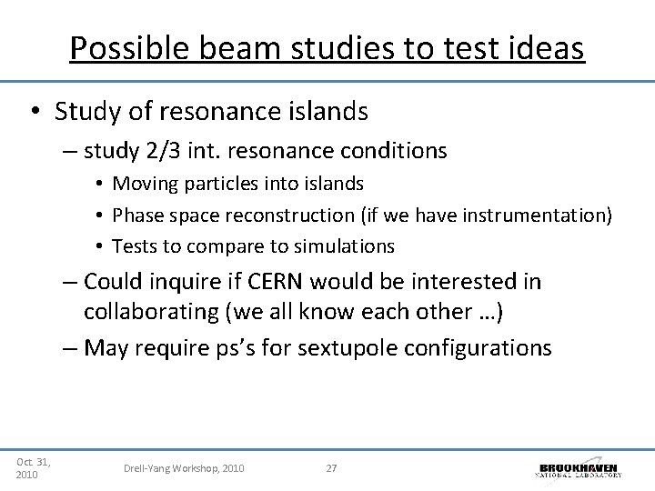 Possible beam studies to test ideas • Study of resonance islands – study 2/3