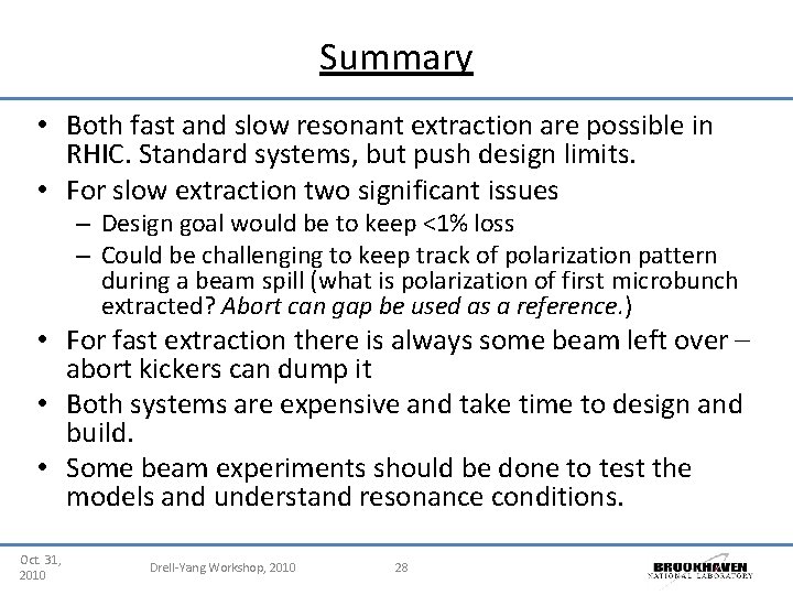 Summary • Both fast and slow resonant extraction are possible in RHIC. Standard systems,