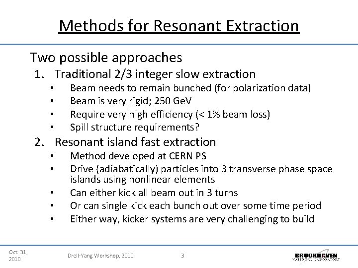 Methods for Resonant Extraction Two possible approaches 1. Traditional 2/3 integer slow extraction •