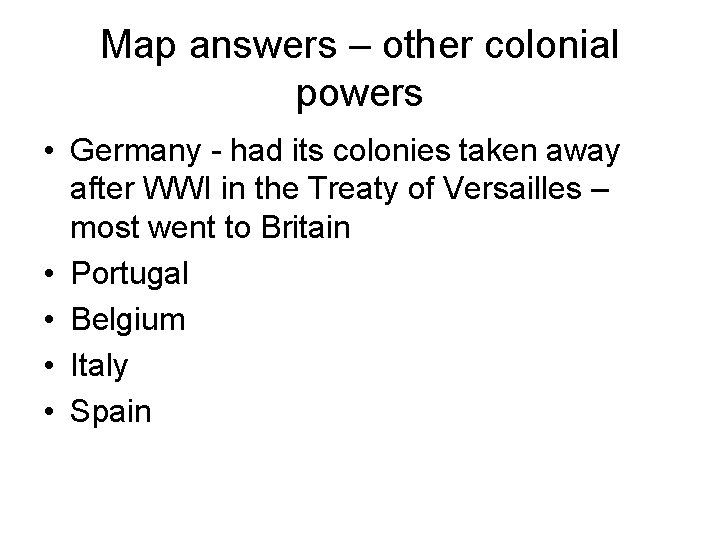 Map answers – other colonial powers • Germany - had its colonies taken away