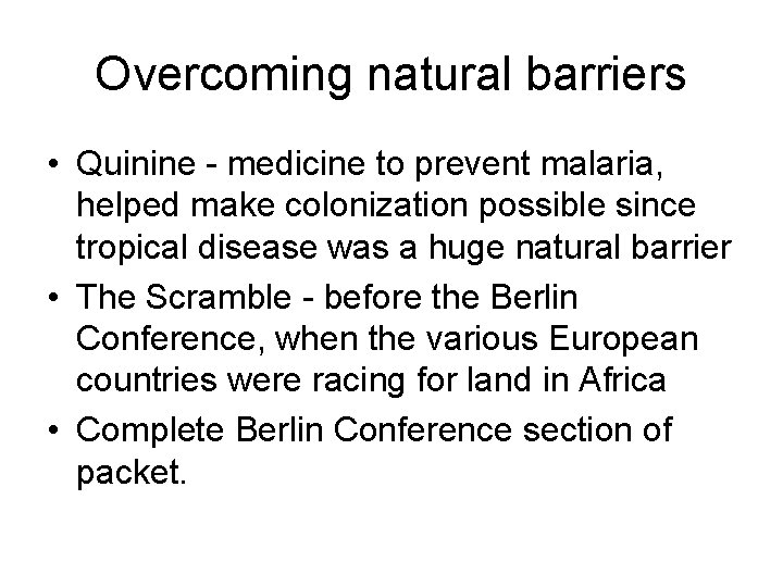 Overcoming natural barriers • Quinine - medicine to prevent malaria, helped make colonization possible