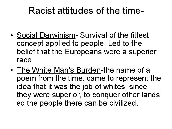 Racist attitudes of the time • Social Darwinism- Survival of the fittest concept applied