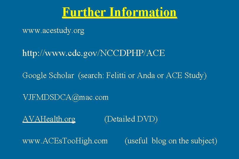 Further Information www. acestudy. org http: //www. cdc. gov/NCCDPHP/ACE Google Scholar (search: Felitti or