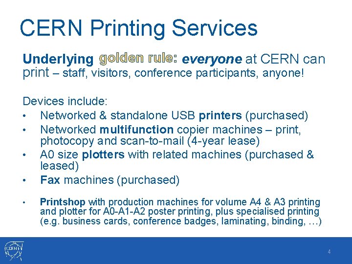 CERN Printing Services Underlying golden rule: everyone at CERN can print – staff, visitors, CERN Printing Services Underlying golden rule: everyone at CERN can print – staff, visitors,