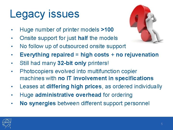 Legacy issues • • • Huge number of printer models >100 Onsite support for Legacy issues • • • Huge number of printer models >100 Onsite support for