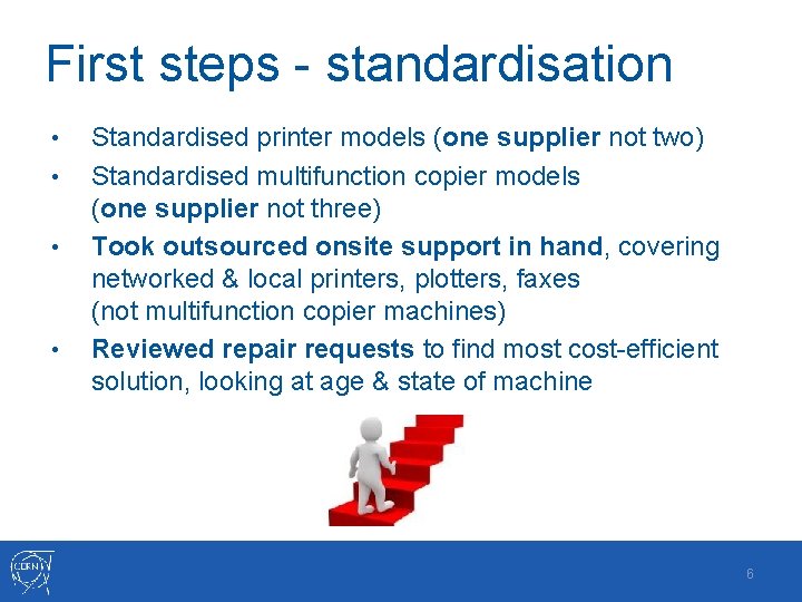 First steps - standardisation • • Standardised printer models (one supplier not two) Standardised First steps - standardisation • • Standardised printer models (one supplier not two) Standardised