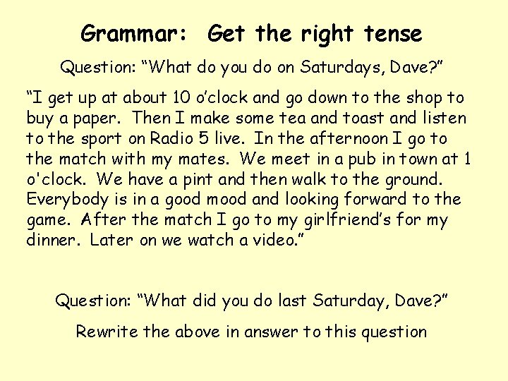 Grammar: Get the right tense Question: “What do you do on Saturdays, Dave? ”