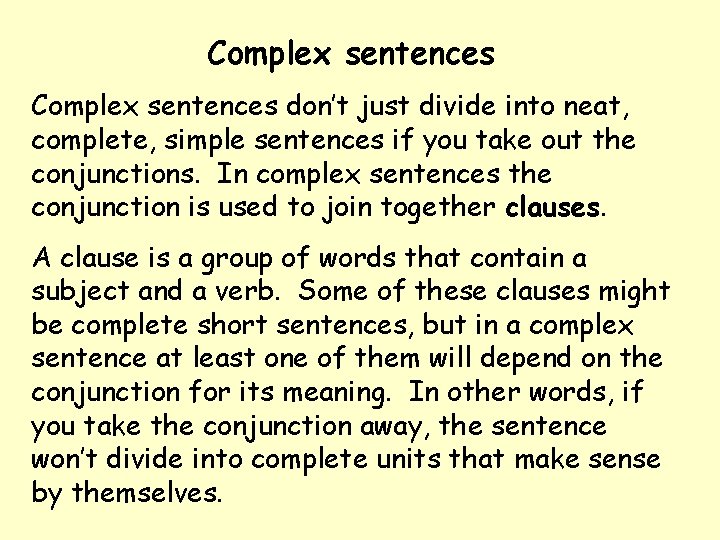Complex sentences don’t just divide into neat, complete, simple sentences if you take out