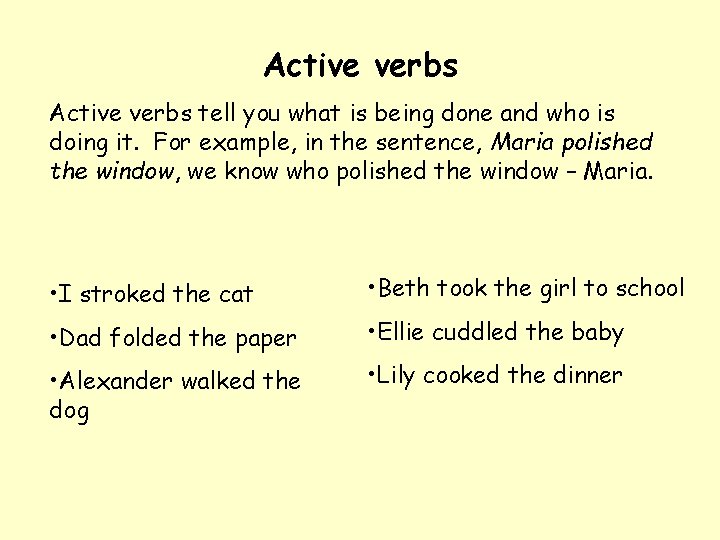 Active verbs tell you what is being done and who is doing it. For