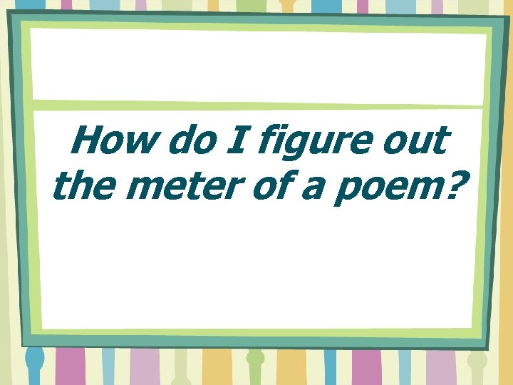 How do I figure out the meter of a poem? 