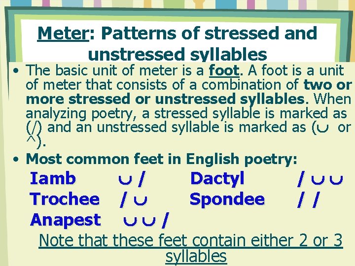 Meter: Patterns of stressed and unstressed syllables • The basic unit of meter is