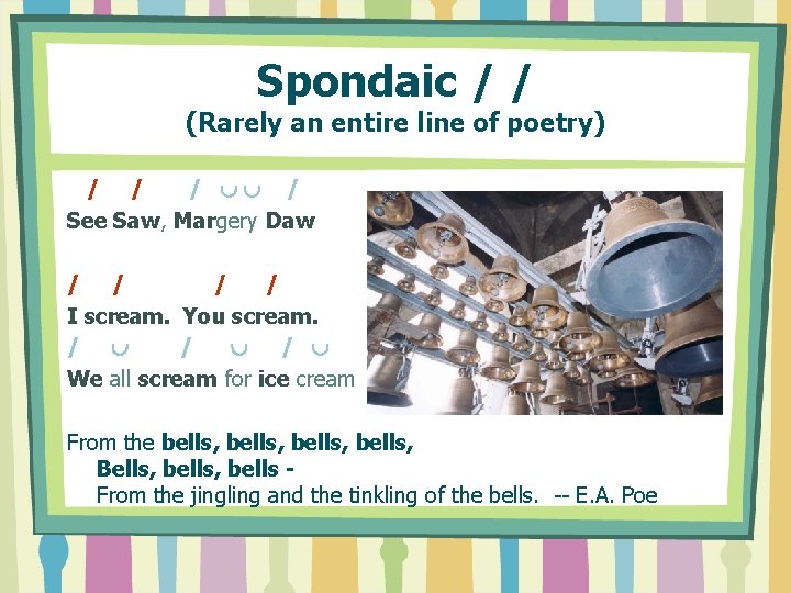 Spondaic / / (Rarely an entire line of poetry) / / / / See