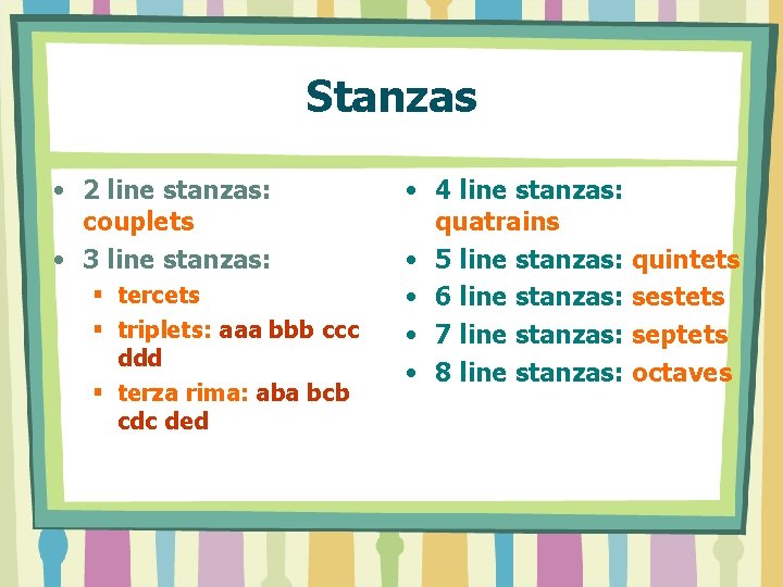 Stanzas • 2 line stanzas: couplets • 3 line stanzas: § tercets § triplets: