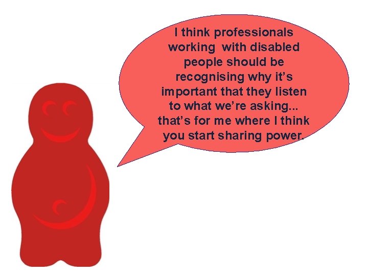 I think professionals working with disabled people should be recognising why it’s important that I think professionals working with disabled people should be recognising why it’s important that