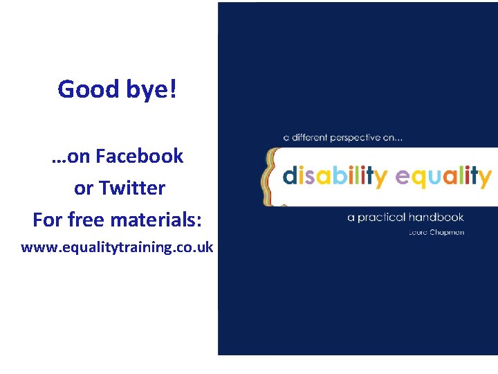 Good bye! …on Facebook or Twitter For free materials: www. equalitytraining. co. uk Good bye! …on Facebook or Twitter For free materials: www. equalitytraining. co. uk