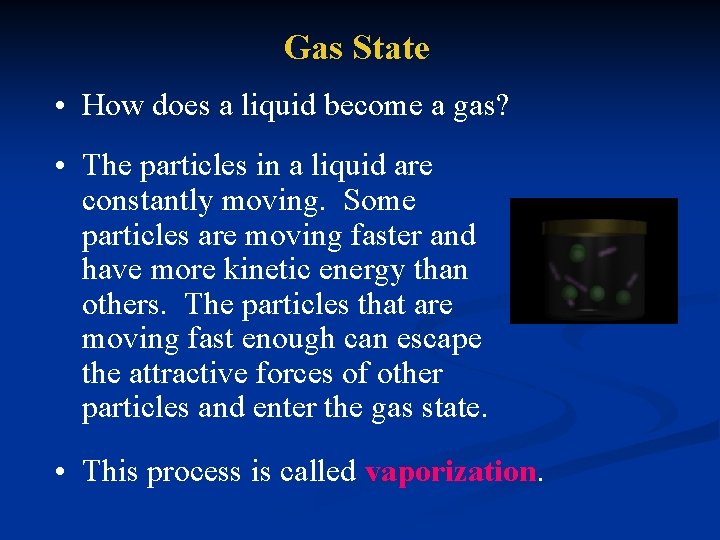 Gas State • How does a liquid become a gas? • The particles in