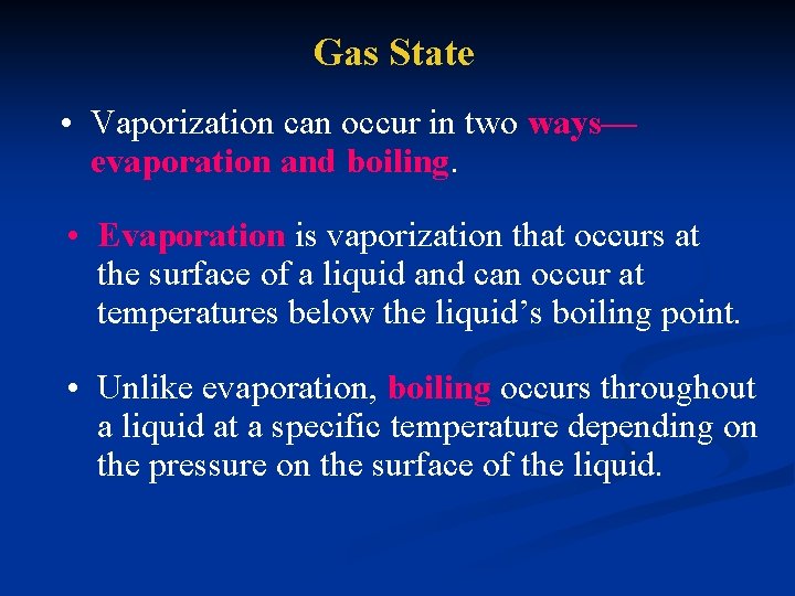 Gas State • Vaporization can occur in two ways— evaporation and boiling. • Evaporation