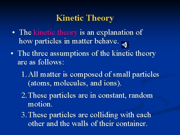 Kinetic Theory • The kinetic theory is an explanation of how particles in matter