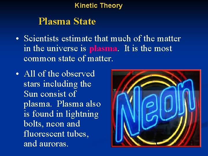 Kinetic Theory Plasma State • Scientists estimate that much of the matter in the